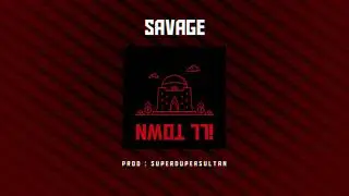 Savage -  ILL TOWN (Official Audio)