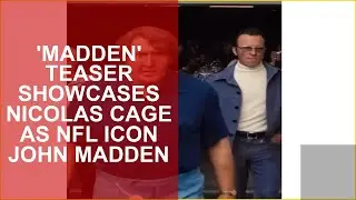 MADDEN TEASER SHOWCASES NICOLAS CAGE AS NFL ICON JOHN MADDEN
