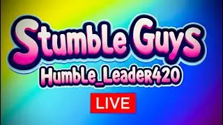 🔴LIVE | STUMBLE GUYS | w/ Humble_Leader420 💯 [Chill/Vibes]