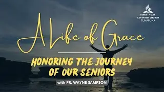 A Life of Grace - Honoring the Journey of Our Seniors || Pr. Wayne Sampson || Sabbath 29th Nov 2025