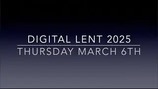 Digital Lent: Thursday after Ash Wednesday | Thursday March 6, 2025