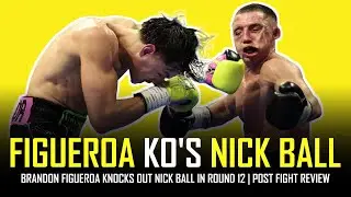 BRANDON FIGUEROA KNOCKS OUT NICK BALL!!! REACTION & GENERAL BOXING CHAT (LIVE RE-UPLOADED)