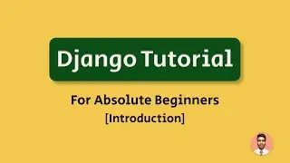 #1 Introduction | Django Tutorial For Absolute Beginners 2020