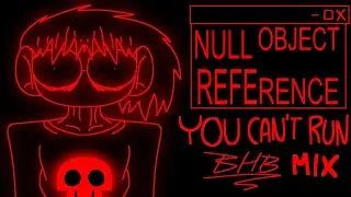 NULL OBJECT REFERENCE - YOU CAN'T RUN (BHB mix)