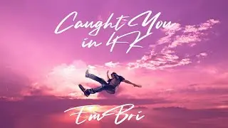 Caught You in 4K | EmBri | Music Video 2