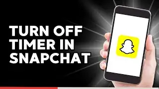 How to Turn Off Timer in Snapchat