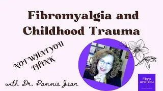 Fibromyalgia and childhood trauma-NOT WHAT YOU THINK