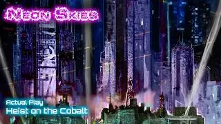 Heist on the Cobalt (cyberpunk Neon Skies RPG Actual Play)