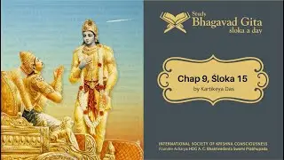 #342 Bhagavad-gita Chapter 9,Śloka 15 -Kartikeya das