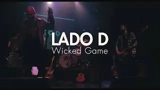 LADO D  Wicked Game (Chris Isaak Cover)