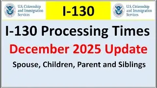 I-130 Processing Times for December 2025 | Spouse, Parent Children and Siblings`