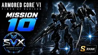 ARMORED CORE VI FIRES OF RUBICON-Mission(10)-Chapter -1-Operation Wallclimber-S-Rank