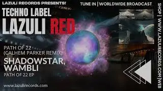 Wambli & ShadowStar - Path of 22 (Calhem Parker Remix) [LAZULI RED | PEAK TIME | DRIVING TECHNO]