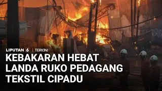 Kebakaran Hebat Melanda Ruko Pedagang Tekstil di Kawasan Cipadu | Liputan 6