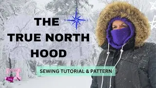 The True North Hood SEWING Tutorial and Sewing PATTERN