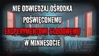 Nie odwiedzaj ośrodka poświęconemu eksperymentowi głodowemu w Minnesocie - CreepyPasta[PL]