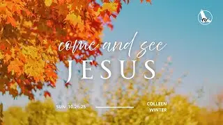 Come and See Jesus | Colleen Winter | Eagles Nest | October 26, 2025