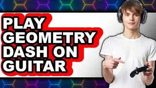How to Play Geometry Dash on Guitar (Updated 2025)