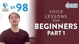 Ep. 98 Voice Lessons For Beginners Part 1 - 