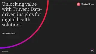 Unlocking value with Truven: Data-driven insights for digital health solutions