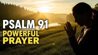 POWERFUL PRAYER FROM PSALM 91 TO BREAK THE CHAINS