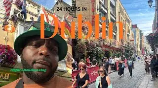 First Flight Attendant Trip: 24 Hours in Dublin, Ireland 🇮🇪 | Travel & Lifestyle Vlog