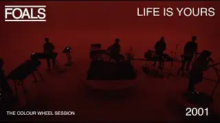 FOALS: 2001 // Life Is Yours // The Colour Wheel Session