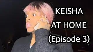 KEISHA AT HOME- Episode 3
