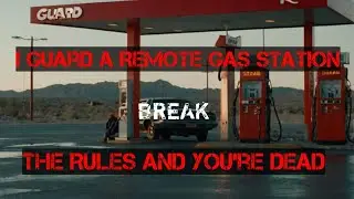 I Guard a Remote Gas Station&mdash;Break the Rules and You&rsquo;re Dead