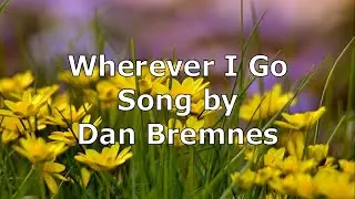 Wherever I Go - Dan Bremnes | Lyric Video