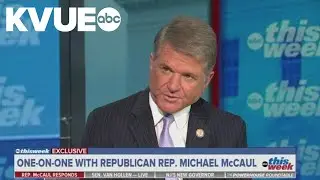 Congressman McCaul speaks on President Trump's 'Insurrection Act' threat