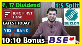 IDFC First Bank, Yes Bank, BSE, Suzlon Energy Declared High Dividend, Bonus & Split