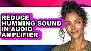 How to Reduce Humming Sound in Audio Amplifier (only Way)