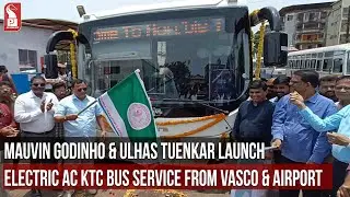 MAUVIN GODINHO & ULHAS TUENKAR LAUNCH ELECTRIC AC KTC BUS SERVICE FROM VASCO & AIRPORT
