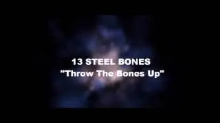 13 STEEL BONES - THROW THE BONES UP - 2NDMF1 (AUDIO ONLY)