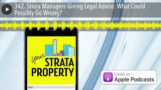 342. Strata Managers Giving Legal Advice: What Could Possibly Go Wrong?