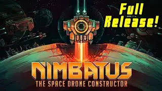 Nimbatus - The Space Drone Constructor: Full Release! (Sponsored)