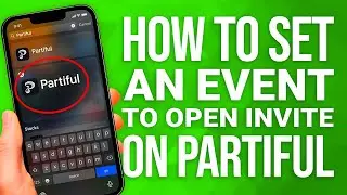How to Set an Event to Open Invite on Partiful: QUICK Guide!
