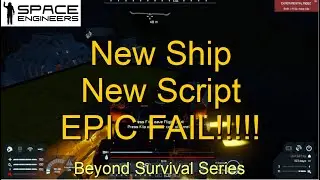 Beyond Survival New Ship and New Script EPIC Space Engineers FAIL!