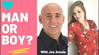 How To Know If A Guy Is A Boy Or A Man?| With Joe Amoia
