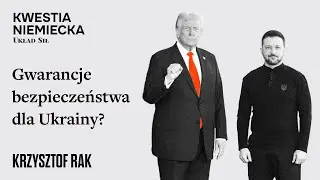 Gwarancje bezpieczeństwa dla Ukrainy? - Krzysztof Rak, Marek Stefan