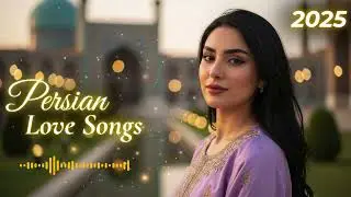 ⭐ Persian Love Songs 2025 | Dreamy Persian Romance &bull; Soft & Emotional Love Melodies