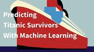Predicting Titanic Survivors With Machine Learning