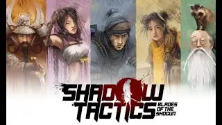 Обзор Shadow Tactics: Blades of the Shogun - настоящий тактический стелс