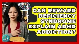 Can Reward Deficiency Syndrome Explain ADHD Addiction? - Managing Your ADHD