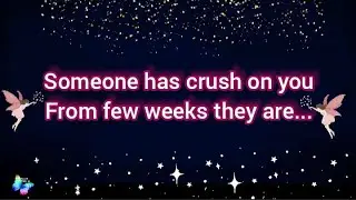 🌸Someone has crush on you from few weeks they are