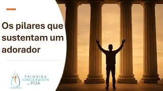 OS PILARES QUE SUSTENTAM UM ADORADOR - CULTO ONLINE