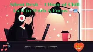 Silent Desk &mdash; 1 Hour of Chill Lo-fi to Work & Focus 🌧️💻