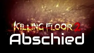 Es ist Zeit, für den Abschied... || KILLING FLOOR 2