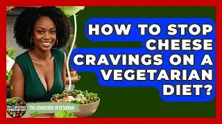 How To Stop Cheese Cravings On A Vegetarian Diet? - The Conscious Vegetarian
